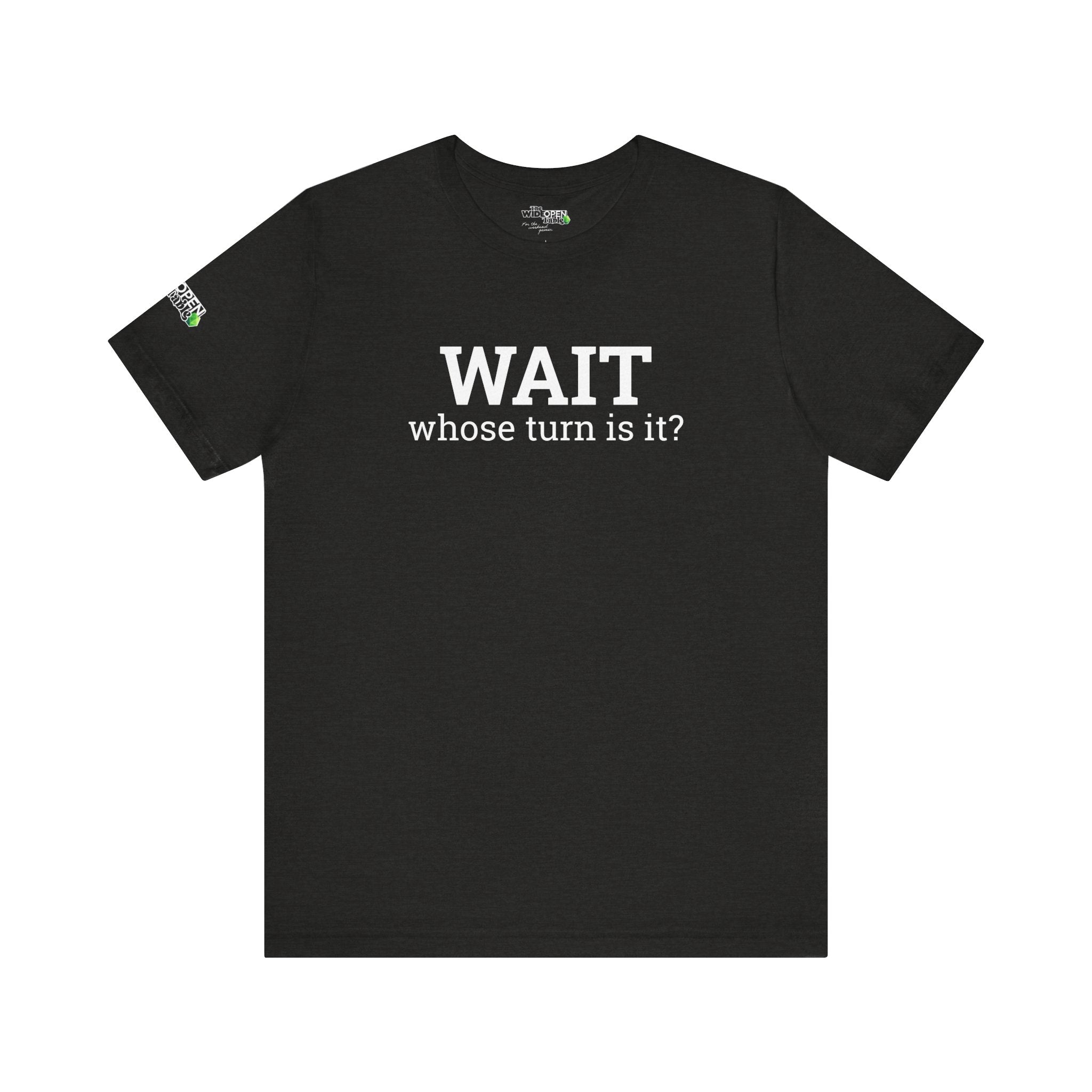 Wait, Whose Turn Is It? Tee