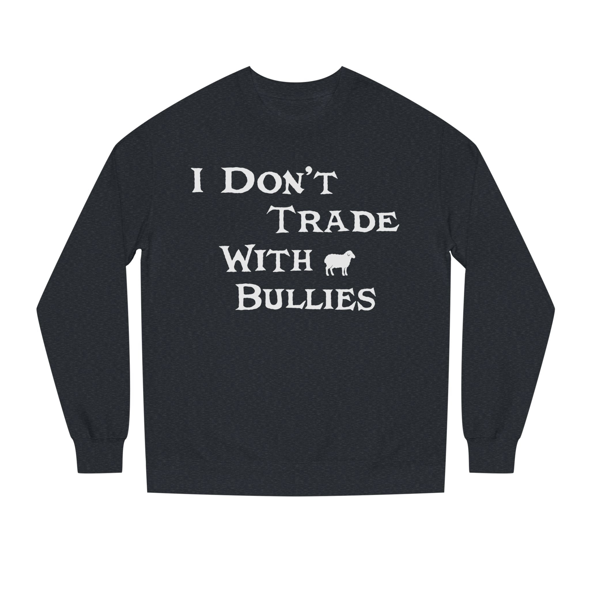 I Don’t Trade With Bullies Sweatshirt