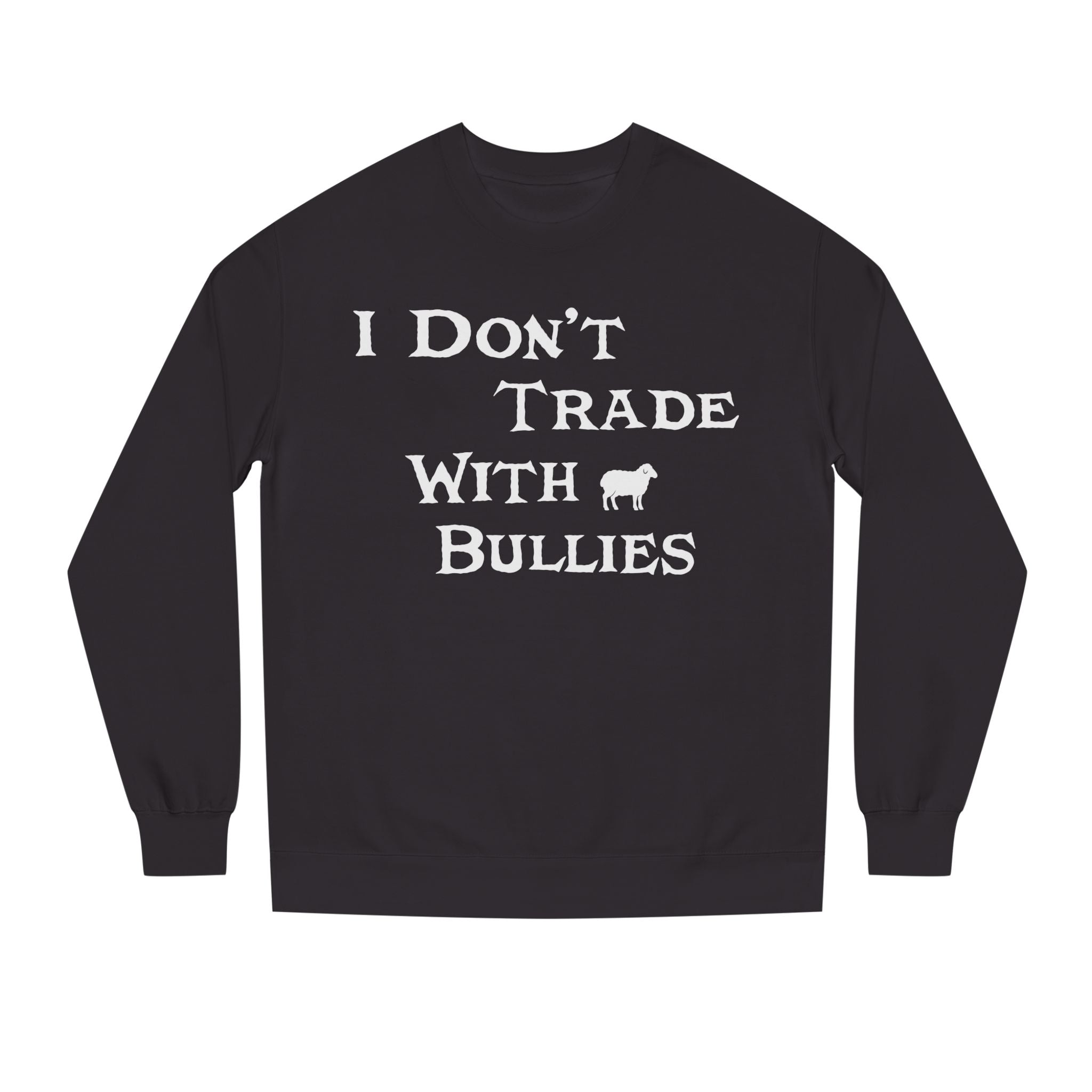 I Don’t Trade With Bullies Sweatshirt