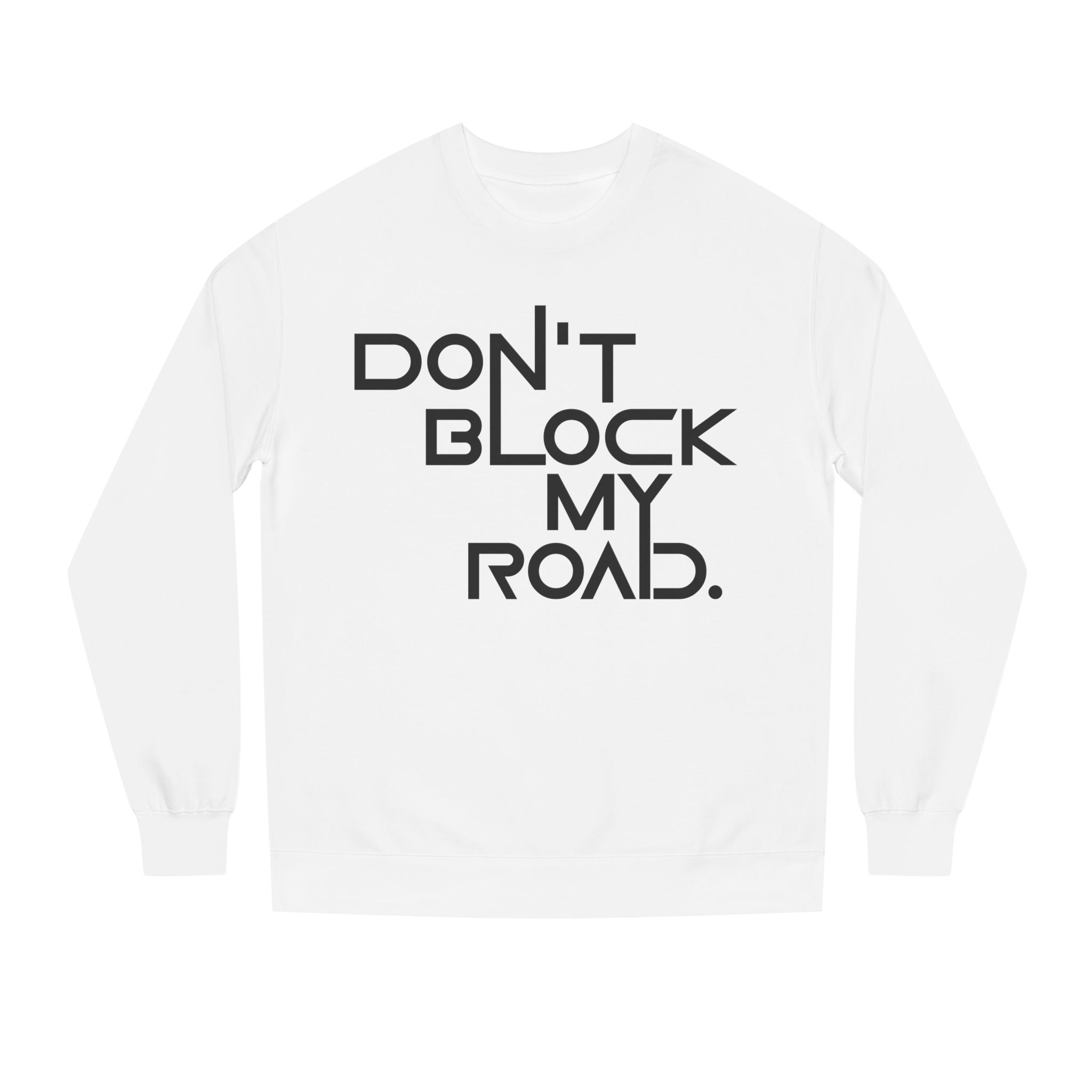 Don’t Block My Road Sweatshirt