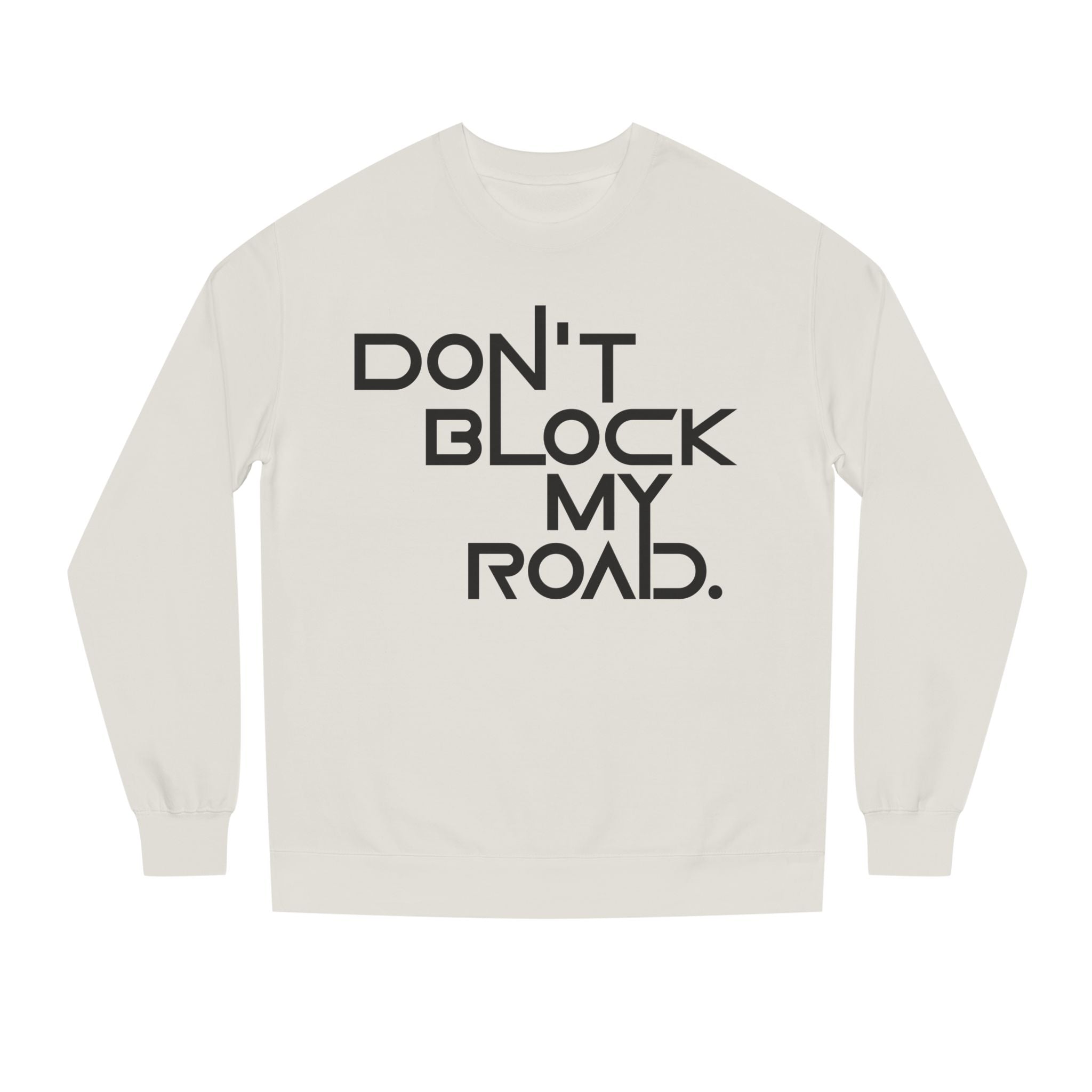 Don’t Block My Road Sweatshirt