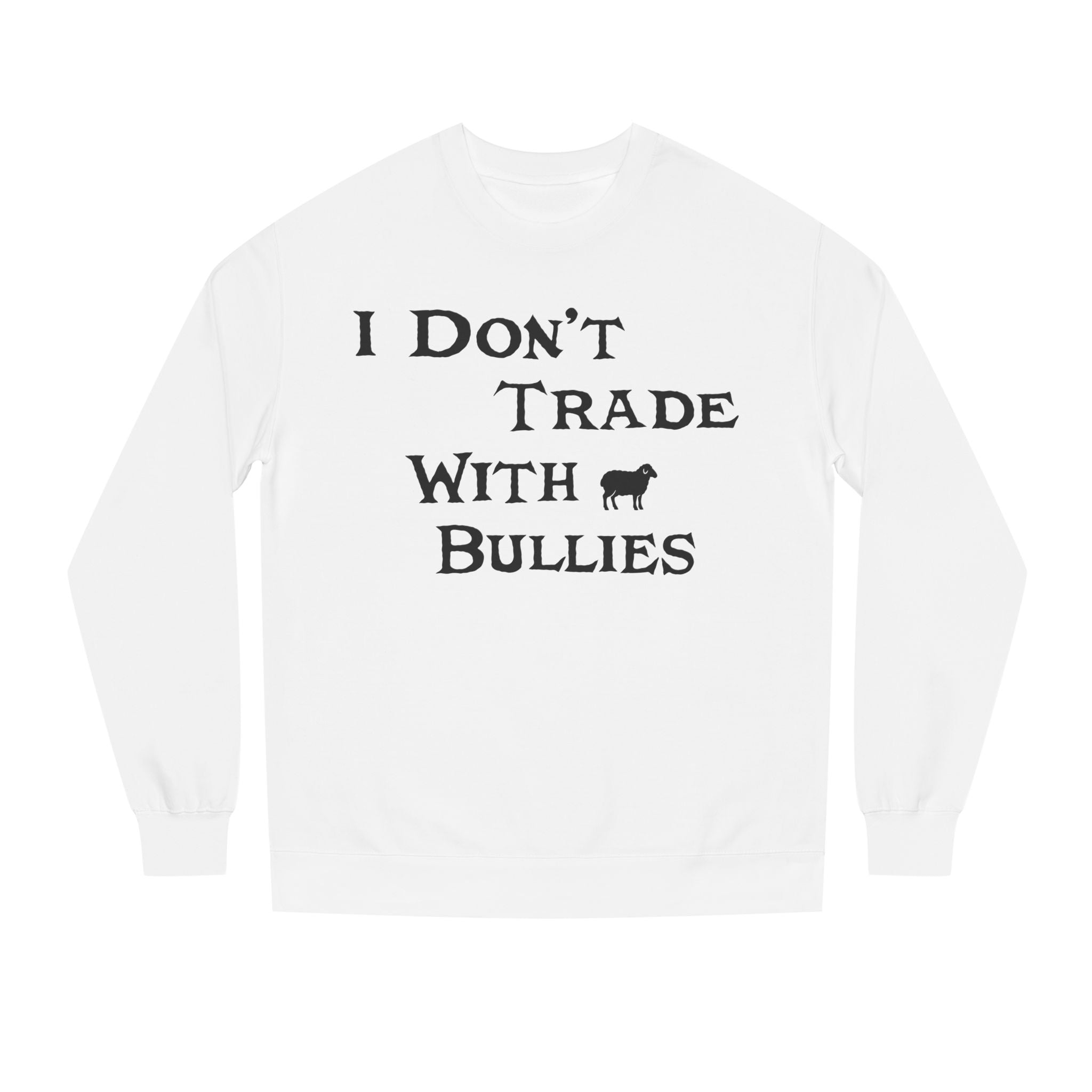 I Don’t Trade With Bullies Sweatshirt