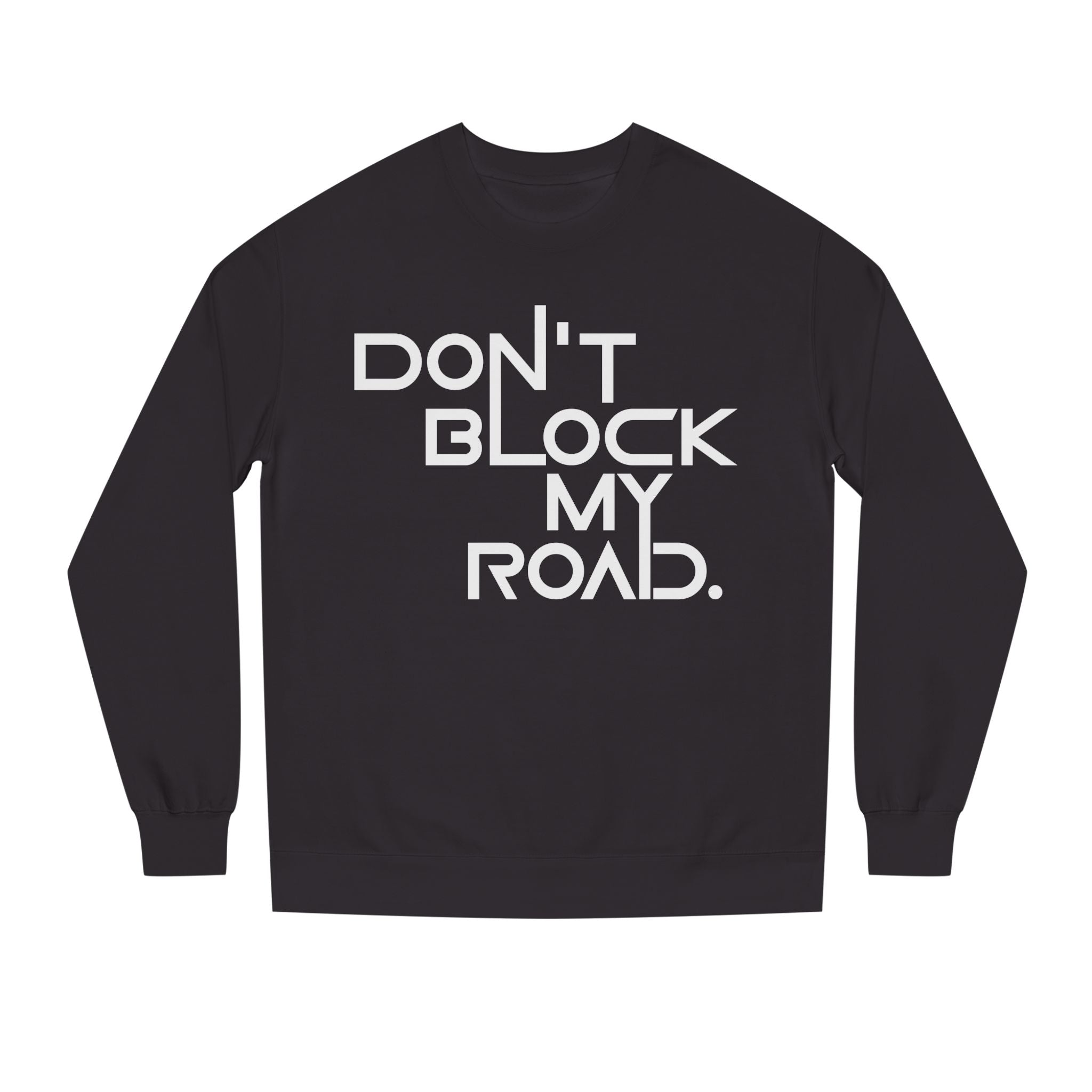 Don’t Block My Road Sweatshirt
