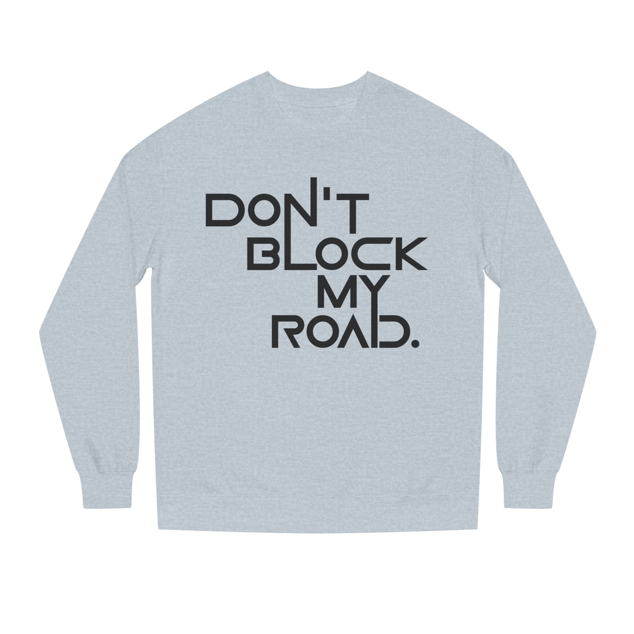 Don’t Block My Road Sweatshirt