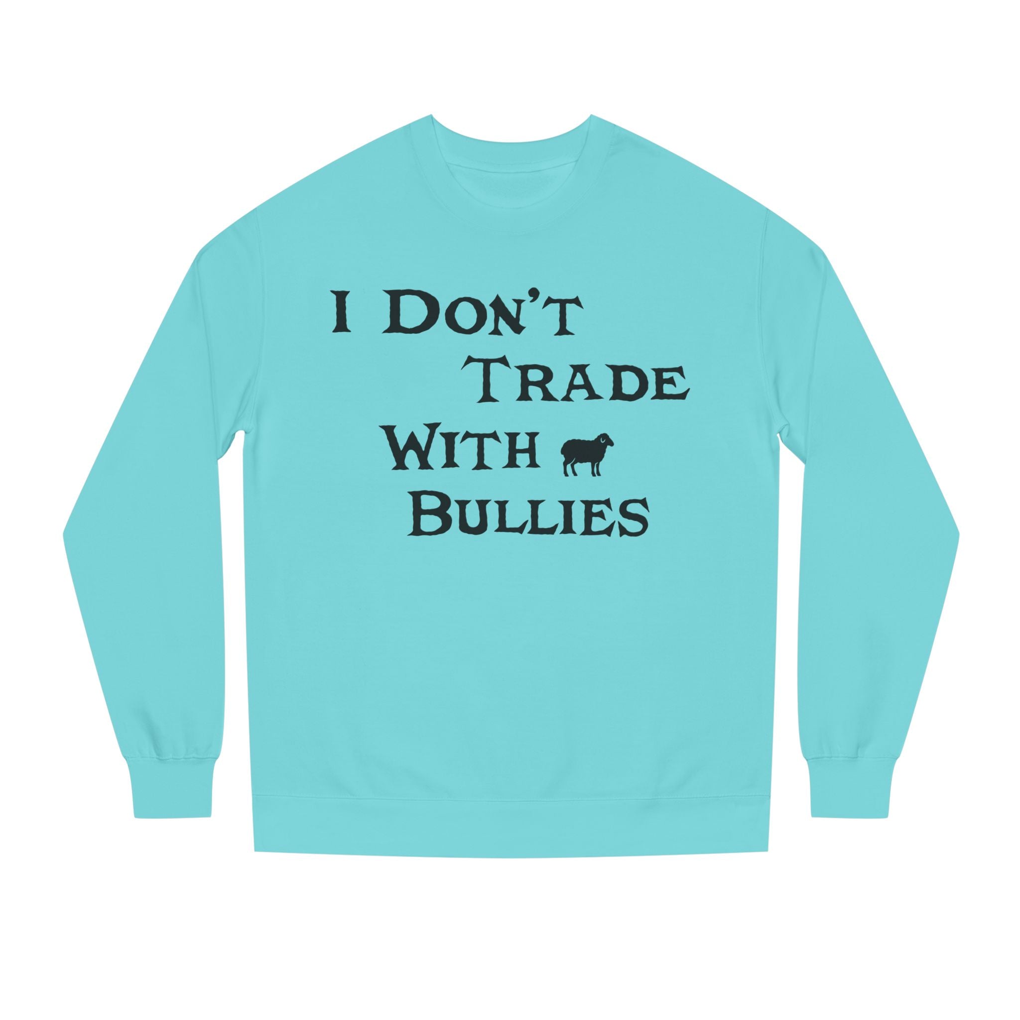 I Don’t Trade With Bullies Sweatshirt