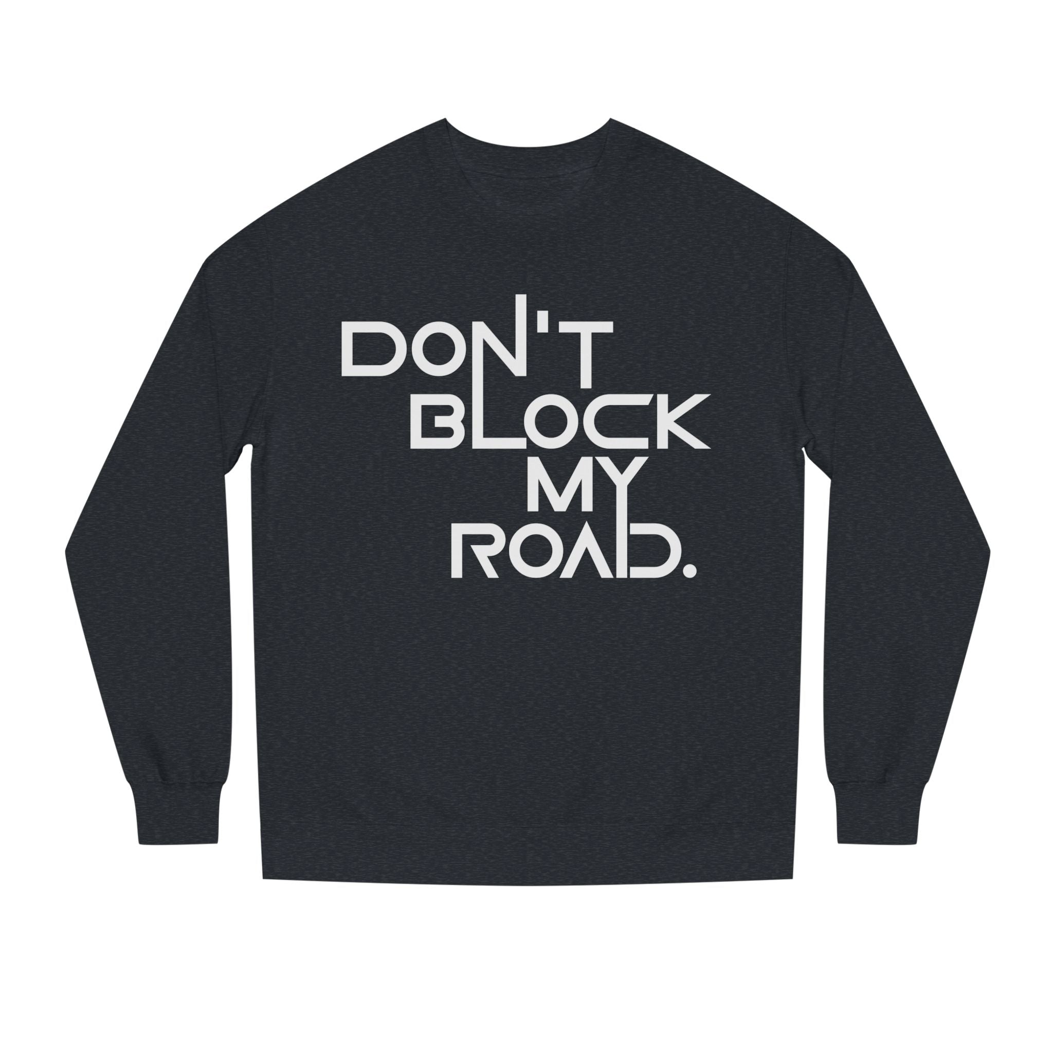 Don’t Block My Road Sweatshirt