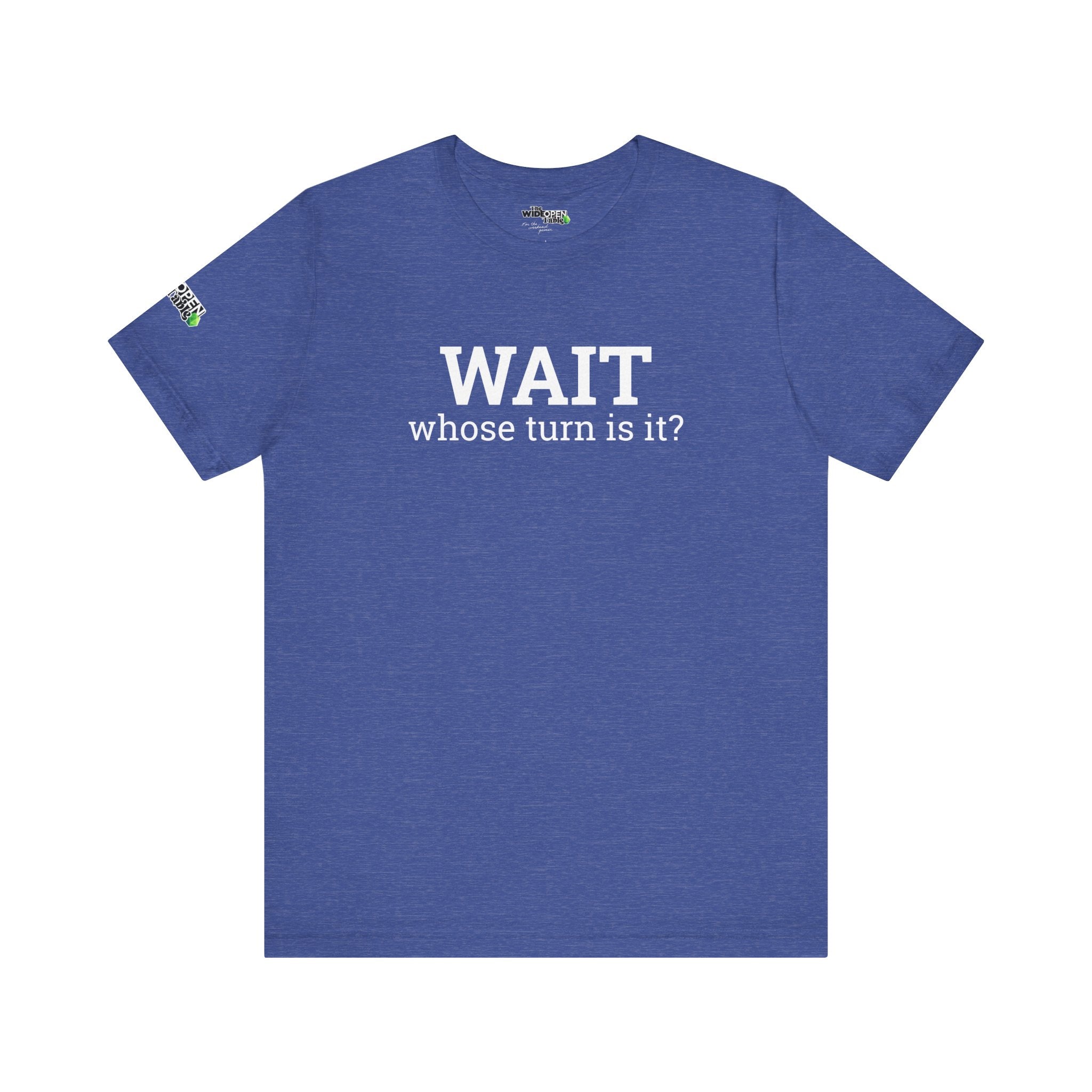 Wait, Whose Turn Is It? Tee