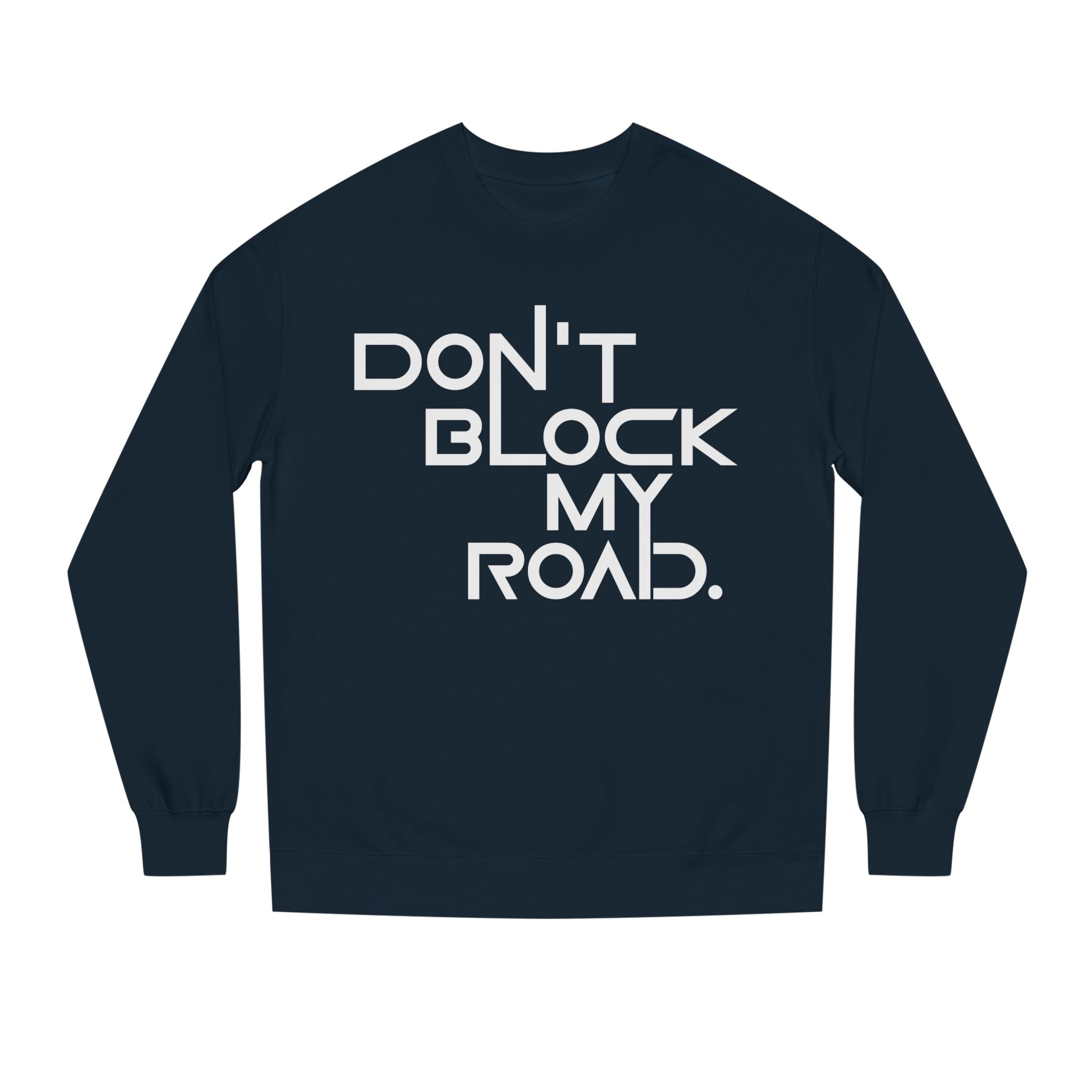 Don’t Block My Road Sweatshirt